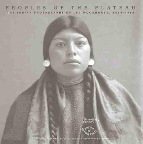 Cover image for Peoples of the Plateau: The Indian Photographs of Lee Moorhouse, 1898-1915