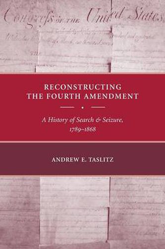 Cover image for Reconstructing the Fourth Amendment: A History of Search and Seizure, 1789-1868