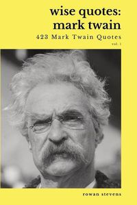 Cover image for Wise Quotes - Mark Twain (423 Mark Twain Quotes): American Writer Humorist Samuel Clemens Quote Collection