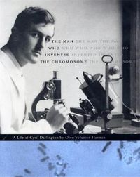 Cover image for The Man Who Invented the Chromosome: A Life of Cyril Darlington