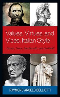 Cover image for Values, Virtues, and Vices, Italian Style: Caesar, Dante, Machiavelli, and Garibaldi