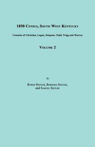 Cover image for 1850 Census, South West Kentucky, Volume 2. Includes Counties of Christian, Logan, Simpson, Todd, Trigg and Warren