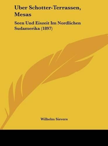 Cover image for Uber Schotter-Terrassen, Mesas: Seen Und Eiszeit Im Nordlichen Sudamerika (1897)