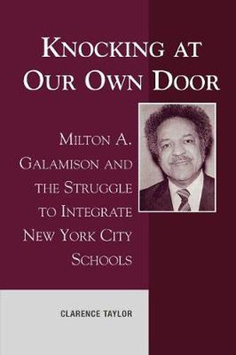 Cover image for Knocking at Our Own Door: Milton A. Galamison and the Struggle to Integrate New York City Schools