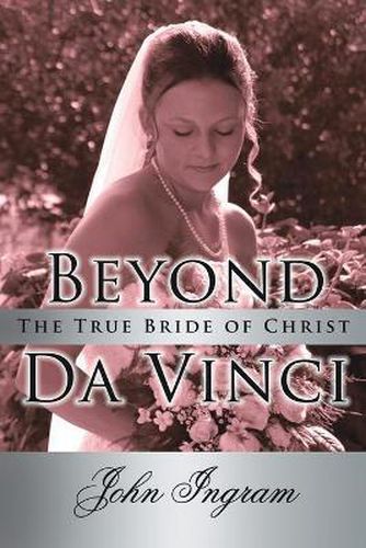 Beyond Da Vinci: The True Bride of Christ