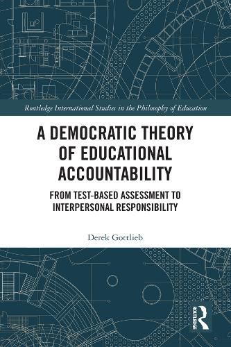 Cover image for A Democratic Theory of Educational Accountability: From Test-Based Assessment to Interpersonal Responsibility
