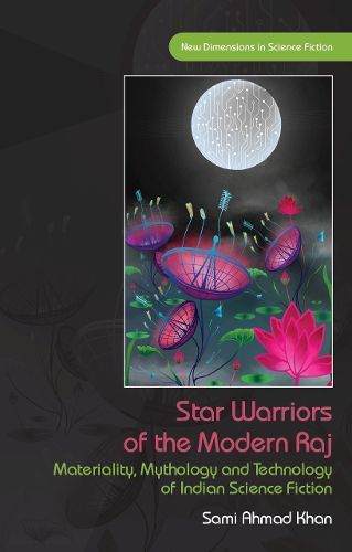 Cover image for Star Warriors of the Modern Raj: Materiality, Mythology and Technology of Indian Science Fiction