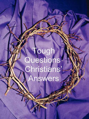 Tough Questions - Christians' Answers