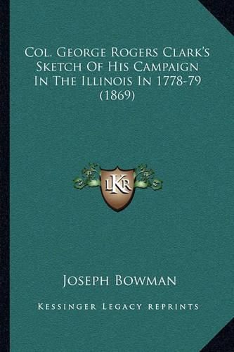 Col. George Rogers Clark's Sketch of His Campaign in the Illinois in 1778-79 (1869)