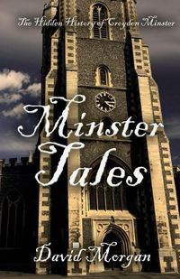 Cover image for Minster Tales: The Hidden History of Croydon Minster