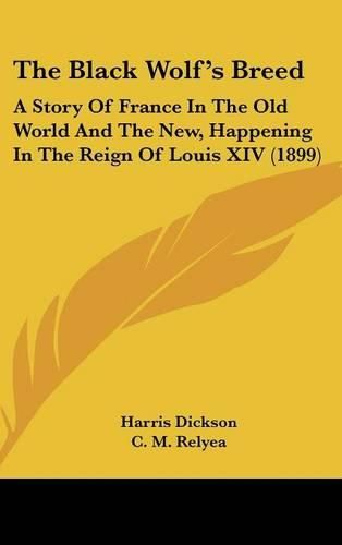 The Black Wolf's Breed: A Story of France in the Old World and the New, Happening in the Reign of Louis XIV (1899)