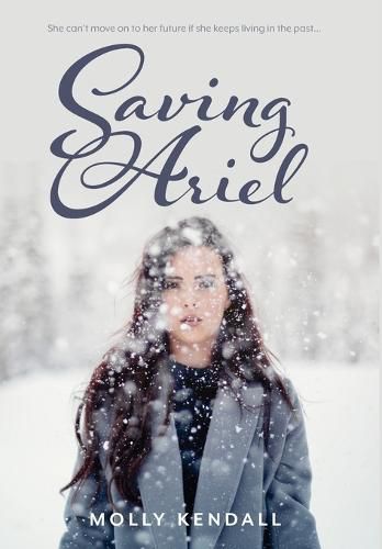 Cover image for Saving Ariel: She can't move on to her future if she keeps living in the past...