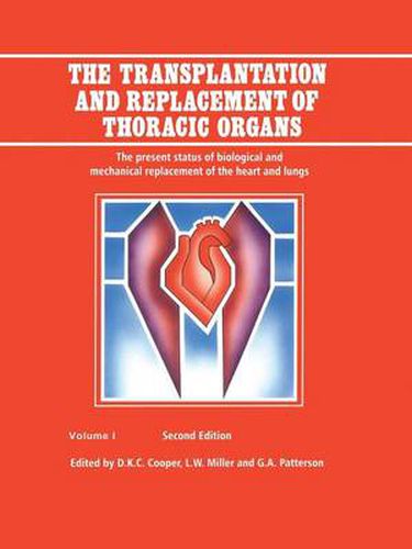 Cover image for The Transplantation and Replacement of Thoracic Organs: The Present Status of Biological and Mechanical Replacement  of the Heart and Lungs