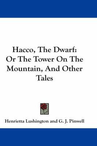 Cover image for Hacco, the Dwarf: Or the Tower on the Mountain, and Other Tales