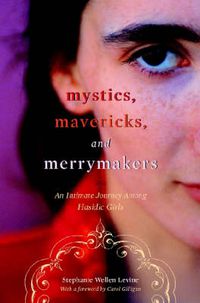 Cover image for Mystics, Mavericks, and Merrymakers: An Intimate Journey among Hasidic Girls