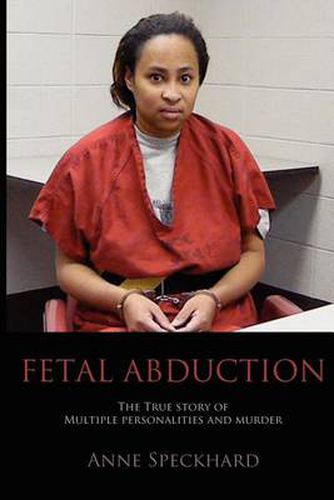 Cover image for Fetal Abduction: The True Story of Multiple Personalities and Murder