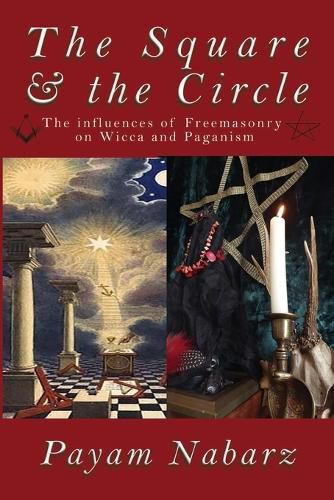 Cover image for The Square and the Circle: The Influences of Freemasonry on Wicca and Paganism