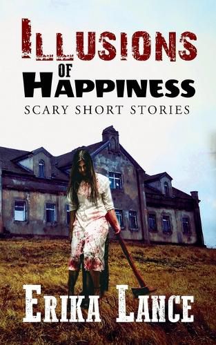 Cover image for Illusions of Happiness: Scary Short Story Collection