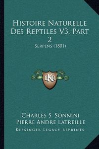 Cover image for Histoire Naturelle Des Reptiles V3, Part 2: Serpens (1801)