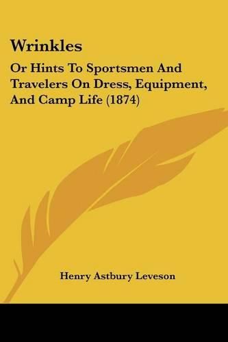 Wrinkles: Or Hints to Sportsmen and Travelers on Dress, Equipment, and Camp Life (1874)