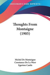 Cover image for Thoughts from Montaigne (1905)