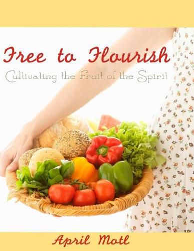 Cover image for Free to Flourish: Cultivating the Fruit of the Spirit