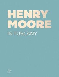 Cover image for Henry Moore in Tuscany