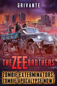 Cover image for The Zee Brothers: Zombie Apocalypse Now?: Zombie Exterminators Vol.4