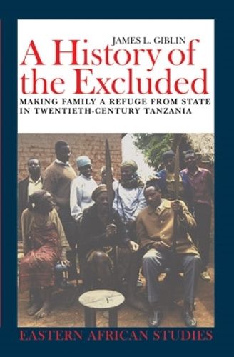 A History of the Excluded: Making Family a Refuge from State in Twentieth-Century Tanzania