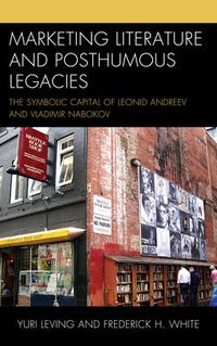 Cover image for Marketing Literature and Posthumous Legacies: The Symbolic Capital of Leonid Andreev and Vladimir Nabokov