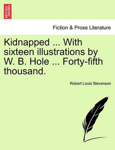 Kidnapped ... with Sixteen Illustrations by W. B. Hole ... Forty-Fifth Thousand.