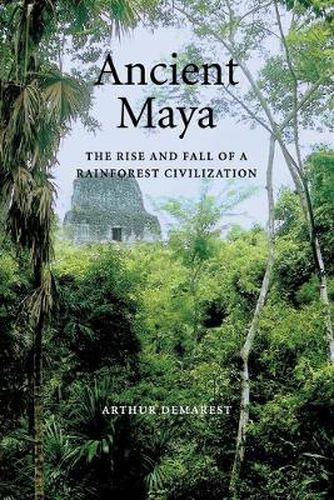 Cover image for Ancient Maya: The Rise and Fall of a Rainforest Civilization