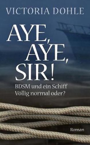 Cover image for Aye, aye, Sir!: BDSM und ein Schiff - voellig normal oder?