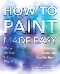 Cover image for How to Paint Made Easy: Watercolours, Oils, Acrylics & Digital