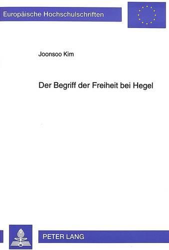Cover image for Der Begriff Der Freiheit Bei Hegel: Die Logische Struktur Der Positiven Freiheit Des Individuums Im Licht Der Hegelschen Logik Und Anerkennungstheorie