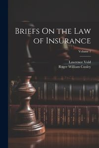 Cover image for Briefs On the Law of Insurance; Volume 1