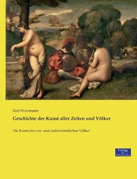 Cover image for Geschichte der Kunst aller Zeiten und Voelker: Die Kunst der vor- und ausserchristlichen Voelker