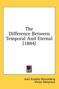 Cover image for The Difference Between Temporal and Eternal (1884)