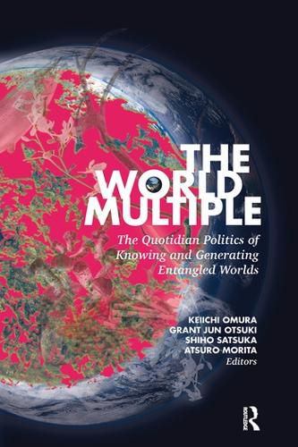 Cover image for The World Multiple: The Quotidian Politics of Knowing and Generating Entangled Worlds