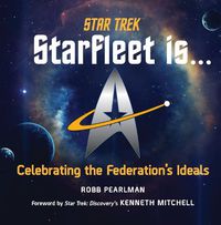 Cover image for Star Trek: Starfleet Is...: Celebrating the Federation's Ideals