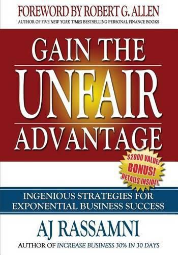 Gain The Unfair Advantage: Ingenious Strategies For Exponential Business Success