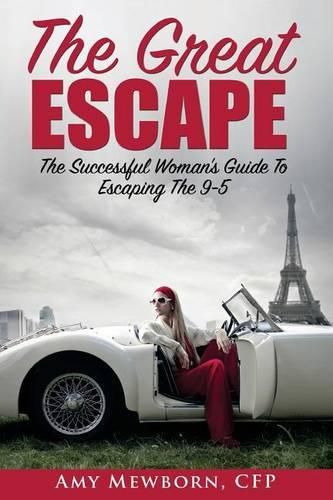 Cover image for The Great Escape: The Successful Woman's Guide to Escaping the 9 to 5