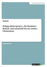 Cover image for Philipp Jakob Speners  Pia Desideria. Reform- und Leitschrift fur ein wahres Christentum