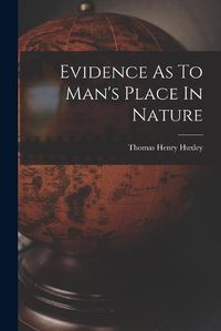 Cover image for Evidence As To Man's Place In Nature