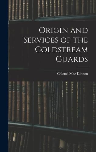 Cover image for Origin and Services of the Coldstream Guards