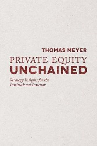 Cover image for Private Equity Unchained: Strategy Insights for the Institutional Investor