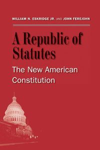 Cover image for A Republic of Statutes: The New American Constitution