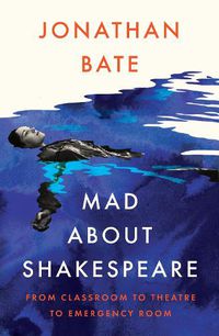 Cover image for Mad about Shakespeare: From Classroom to Theatre to Emergency Room