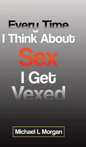 Every Time I Think About Sex I Get Vexed