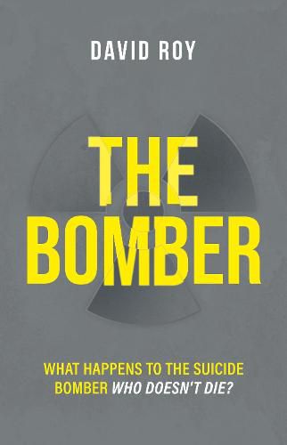 Cover image for The Bomber: What happens to the suicide bomber who doesn't die?